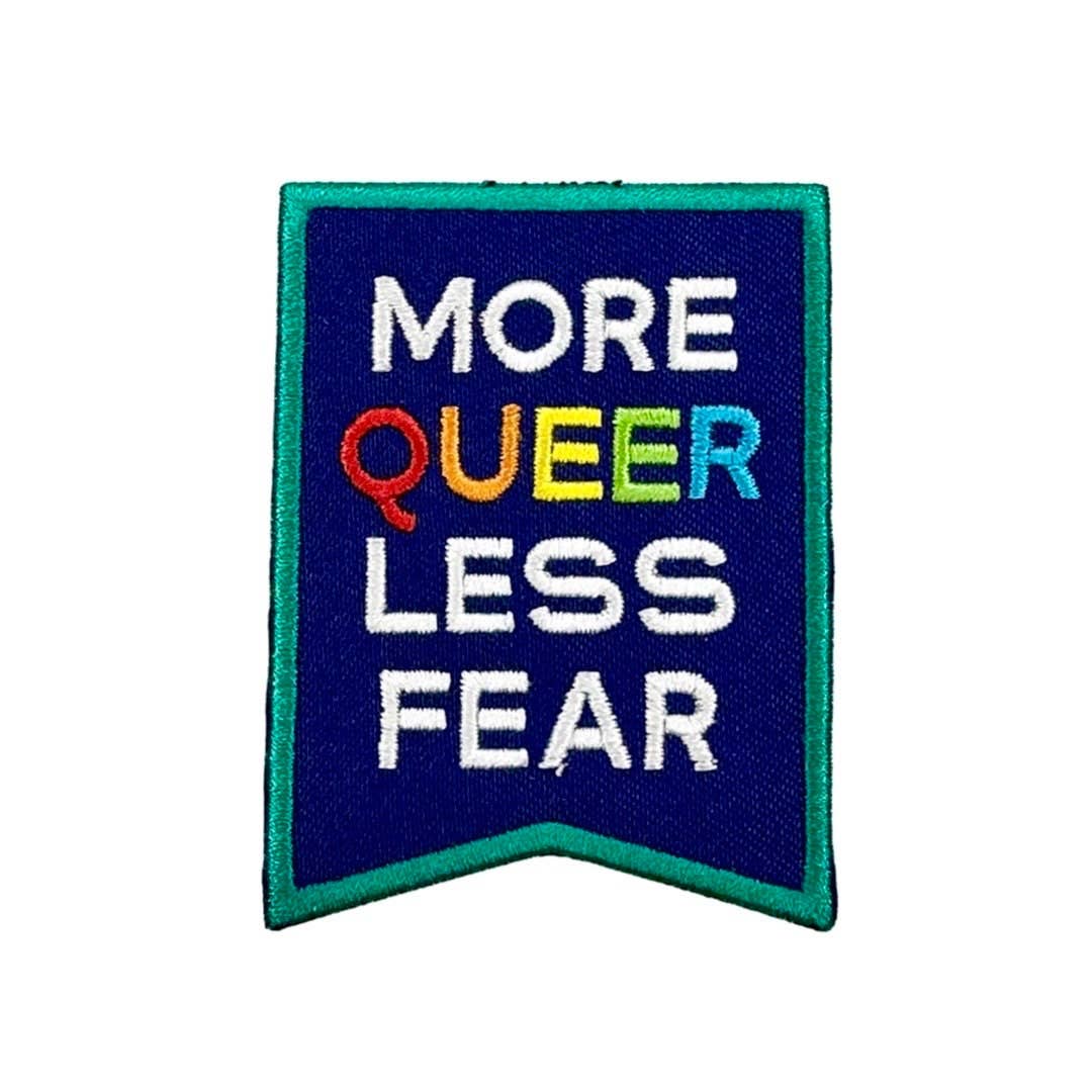 More Queer Less Fear Embroidered Patch