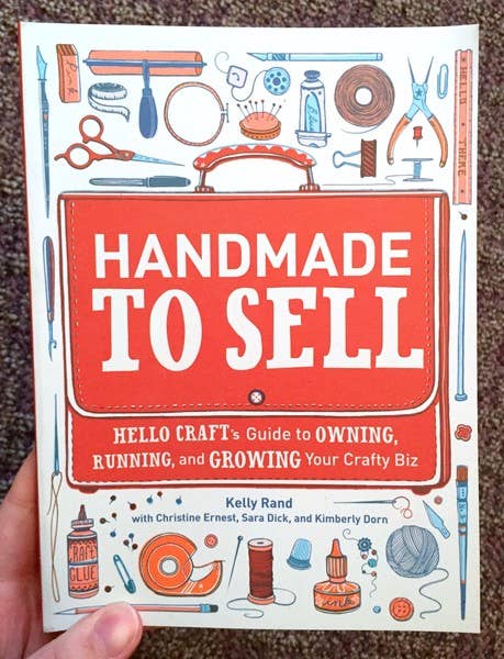 Handmade to Sell: Hello Craft's Guide to Your Crafty Biz